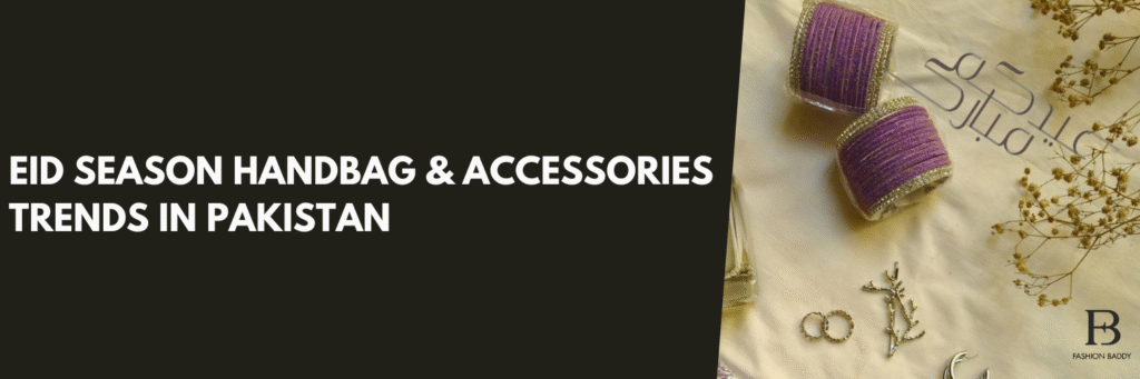 Eid Season Handbag & Accessories Trends in Pakistan