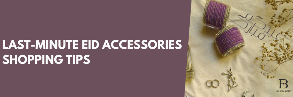 Last-Minute Eid Accessories Shopping Tips